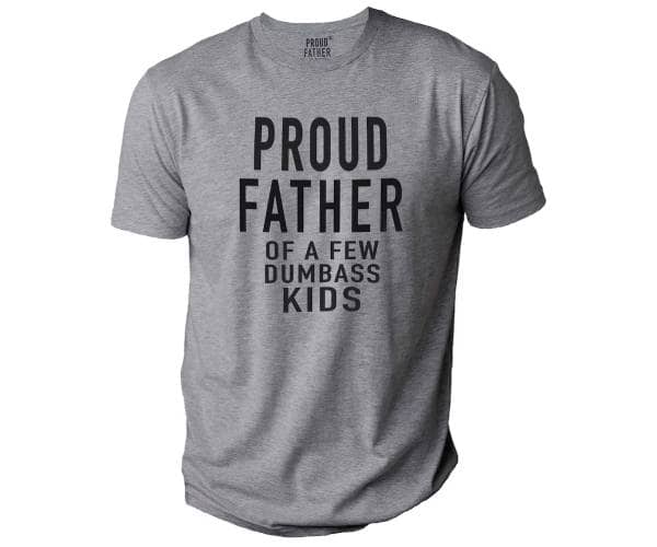 Proud Father of a Few Dumbass T Shirt (1) - giftebuy